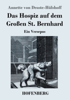 Das Hospiz auf dem Groen St. Bernhard: Ein Versepos 374373950X Book Cover
