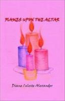 Flames Upon the Altar 1401050751 Book Cover