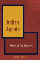 Indian Agents: Rulers of the Reserves 1433135124 Book Cover
