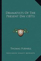 Dramatists of the Present Day 1436826020 Book Cover