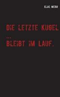 Die letzte Kugel ... bleibt im Lauf 3748147929 Book Cover