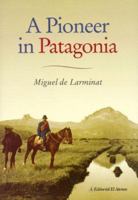 A Pioneer In Patagonia: The Remarkable Life Of Santiago de Larminat 9874394404 Book Cover