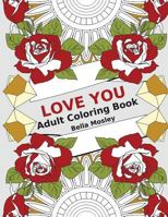 Love You: Adult Coloring Book: The Perfect Coloring Book Gift to Express Love and Affection 1523631368 Book Cover