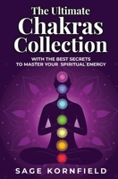 The Ultimate Chakras Collection with the Best Secrets to Master Your Spiritual Energy 1639701176 Book Cover