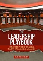 The Leadership Playbook: Become Your Team's Most Valuable Leader 0999212508 Book Cover