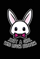 Just A Girl Who Loves Bunnies: 6x9 Ruled Notebook, Journal, Daily Diary, Organizer, Planner 1706215118 Book Cover