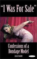 I Was for Sale: Confessions of a Bondage Model 1931160015 Book Cover