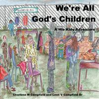 We're All God's Children: A His Kids Adventure 0981702503 Book Cover