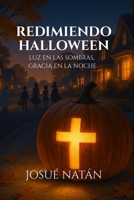 Redimiendo Halloween: Luz en las sombras, gracia en la noche (Spanish Edition) B0FR4MWT7T Book Cover
