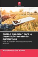 Ensino superior para o desenvolvimento da agricultura: Bases de um modelo educativo institucional no século XXI (Portuguese Edition) 6208666899 Book Cover