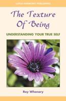 The Texture of Being: Understanding Your True Self 0954310004 Book Cover