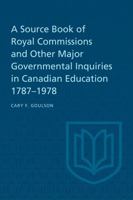 Source Book of Royal Commissions and Other Major Governmental Inquiries in Canadian Education 1787-1978 1487599129 Book Cover