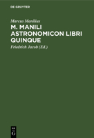 M. Manili Astronomicon: Libri Quinque: Accedit Index Et Diagrammata Astrologica... 3112665392 Book Cover