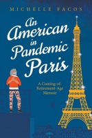 An American in Pandemic Paris. A Coming-of-Retirement-Age Memoir B0BL9ZPTKY Book Cover