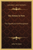The Future Is Now: The Significance Of Precognition 1163816671 Book Cover