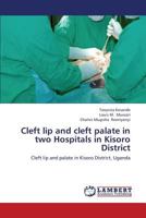 Cleft lip and cleft palate in two Hospitals in Kisoro District: Cleft lip and palate in Kisoro District, Uganda 3659385867 Book Cover