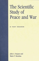 The Scientific Study of Peace and War: A Text Reader 0739100726 Book Cover