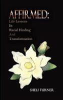Affirmed: Life Lessons in Racial Healing and Transformation 173258060X Book Cover