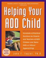 Helping Your ADD Child: Hundreds of Practical Solutions for Parents and Teachers of ADD Children and Teens (With or Without Hyperactivity) (Third Edition) 0761508686 Book Cover