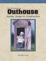 The All-American Outhouse: Stories, Design & Construction 1591930111 Book Cover