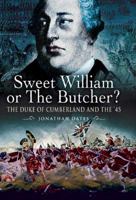 Sweet William or the Butcher?: The Duke of Cumberland and the '45 1844157547 Book Cover