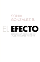 El Efecto: Descubra la riqueza de ese "algo" que usted transmite 1602558876 Book Cover