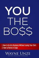 YOU The Boss: 1. How to Go Into Business Without Losing Your Shirt 2. How to Retire In Style 1507712545 Book Cover
