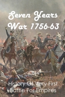 Seven Years War 1756-63: History Of Very First Battle For Empires: Seven Years War End B093R7XQ3T Book Cover