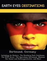 Dortmund, Germany: Including Its History, the Romberg Park Gatehouse, the Rwe Tower, the Opernhaus Dortmund, Museum F R Kunst Und Kulturgeschichte, and More 124921971X Book Cover