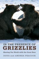 In the Presence of Grizzlies, Revised and Updated: Sharing Our World with the Great Bear 1599214903 Book Cover