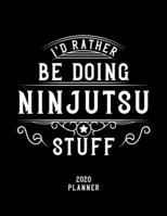 I'd Rather Be Doing Ninjutsu Stuff 2020 Planner: Ninjutsu Fan 2020 Planner, Funny Design, 2020 Planner for Ninjutsu Lover, Christmas Gift for Ninjutsu Lover 167857404X Book Cover