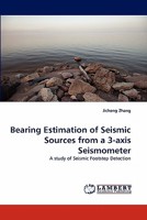Bearing Estimation of Seismic Sources from a 3-axis Seismometer: A study of Seismic Footstep Detection 3844380019 Book Cover