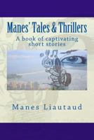 Manes' Tales & Thrillers: A book of captivating short stories 148013547X Book Cover