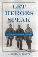 Let Heroes Speak: Antarctic Explorers, 1772-1922 0425183300 Book Cover
