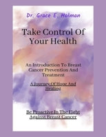 Take control of your health: An introduction to Breast Cancer prevention and Treatment B0F79S1GZG Book Cover