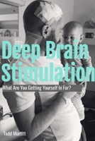 Deep Brain Stimulation - What are you getting yourself in for? 0359840477 Book Cover