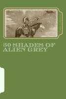 50 Shades of Alien Grey 1502550911 Book Cover
