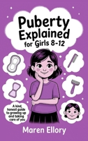 Puberty Explained for Girls 8–12: A Kind, Honest Guide to Growing Up and Taking Care of You 9363116654 Book Cover