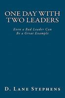 One Day With Two Leaders: Even a Bad Leader Can be a Great Example! 0983208212 Book Cover