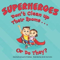 Superheroes Don't Clean Up Their Rooms...Or Do They?: A Story about the Power of Organization 1735113026 Book Cover