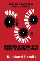 Work and Authority in Industry: Managerial Ideologies in the Course of Industrialization 1138540722 Book Cover