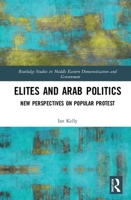 Elites and Arab Politics: New Perspectives on Popular Protest 1138341207 Book Cover