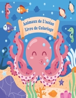 Animaux de L'océan Livre de Coloriage: SOUS L'OCÉAN Livre de Coloriage pour Enfants, Les Poissons et les Animaux de L 'OCÉAN À COLORIER B08T5WGP3S Book Cover