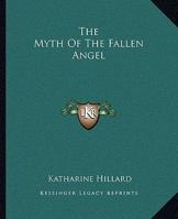 The Myth Of The Fallen Angel 1425316751 Book Cover