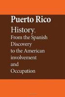 Puerto Rico History, from the Spanish Discovery to the American Involvement and: The True History 1533693315 Book Cover