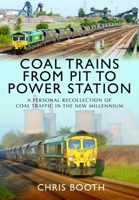 Coal Trains from Pit to Power Station : A Personal Recollection of Coal Traffic in the New Millennium 1036192776 Book Cover