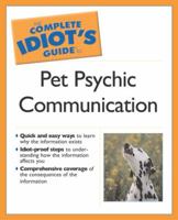 Complete Idiot's Guide to Pet Psychic Communication (The Complete Idiot's Guide) 1592572146 Book Cover