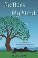 Matters in My Mind: A Collection of Semi-Autobiographical Poetry B08WZ4NYN5 Book Cover