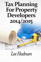 Tax Planning For Property Developers: 2014/2015 1499387784 Book Cover