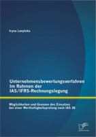 Unternehmensbewertungsverfahren Im Rahmen Der IAS/Ifrs-Rechnungslegung: M Glichkeiten Und Grenzen Des Einsatzes Bei Einer Werthaltigkeitspr Fung Nach IAS 36 3842881800 Book Cover